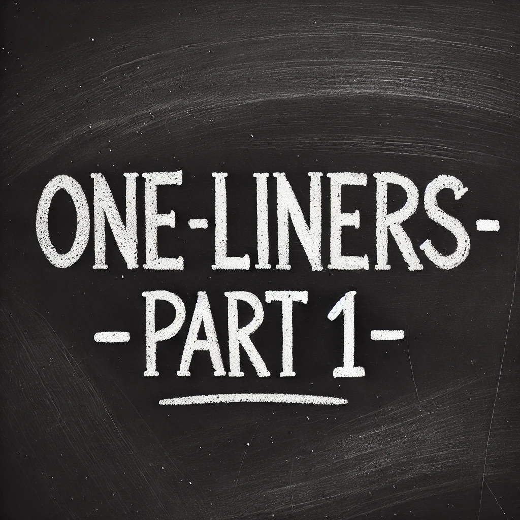 ONE LINERS - Part 1