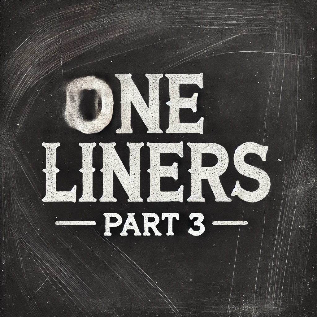 ONE LINERS - Part 3